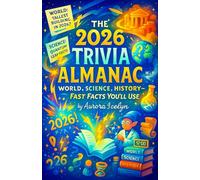 The 2026 Trivia Almanac: World, Science, History-Fast Facts You’ll Use - A Comprehensive Year-In-Review and General Knowledge Compendium for Smart ... Year 2026 Gift Idea (The Smart Gift Series)