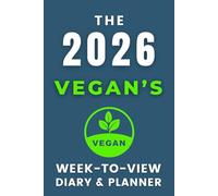 The 2026 Vegan's Week-to-View Diary / Planner: - Stay Organised and Achieve Your Goals in 2026 - Perfect for Daily, Weekly, and Monthly Planning