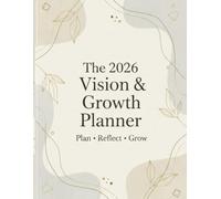 The 2026 Vision & Growth Planner: Weekly Planning, Goal Setting, Reflection & Mindful Living