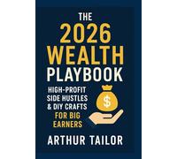 THE 2026 WEALTH PLAYBOOK: High-Profit Side Hustles & DIY Crafts for Big Earners