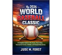 The 2026 World Baseball Classic: A Complete Guide to the Teams, Host Cities, Tournament Format, Schedule, and Championship Journey
