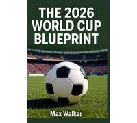 THE 2026 WORLD CUP BLUEPRINT: The definitive fans guide to 48 teams, 104 matches, and the 3-nations road to the final
