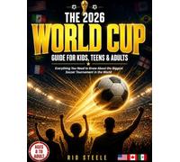 THE 2026 WORLD CUP GUIDE FOR KIDS, TEENS & ADULTS: An Interactive Soccer Fan Book Packed With Tournament Trackers, Quizzes, Player Profiles, History and Activities for All Ages