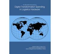 The 2027-2032 World Outlook for Digital Transformation Spending in Logistics Hardware