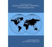 The 2027-2032 World Outlook for Industrial Actuator Repair, Maintenance, and Consulting Services