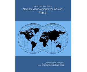 The 2027-2032 World Outlook for Natural Antioxidants for Animal Feeds