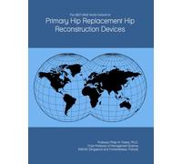 The 2027-2032 World Outlook for Primary Hip Replacement Hip Reconstruction Devices