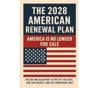 The 2028 American Renewal Plan: The Day-One Blueprint to Pay Off the Debt, End the Rackets, and Put Americans First (The 2028 Sovereignty Project)