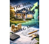 THE 203K WEALTH PROTOCOL: Strategic Renovation Financing for Long-Term Real Estate Growth (Real Estate Protocol Series)