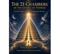 THE 21 CHAMBERS OF THE GOSPEL OF THOMAS: A Living Guidance System from Awakening to Ascension