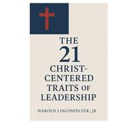 The 21 Christ-Centered Traits of Leadership
