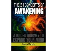 THE 21 CONCEPTS OF AWAKENING: A GUIDED JOURNEY TO EXPAND YOUR MIND