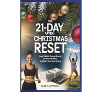 The 21-Day After-Christmas Reset: Lose Weight, Regain Energy, Fix Your Finances, and Start Your Year Strong
