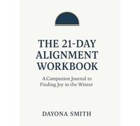 The 21-Day Alignment Workbook: A Companion Journal to Finding Joy in the Winter