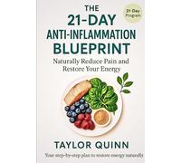 The 21-Day Anti-Inflammation Blueprint: Naturally Reduce Pain and Restore Your Energy