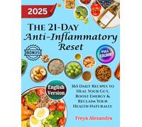 The 21-Day Anti-Inflammatory Reset: 365 Daily Recipes to Heal Your Gut, Boost Energy & Reclaim Your Health Naturally