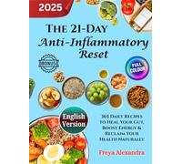 The 21-Day Anti-Inflammatory Reset: 365 Daily Recipes to Heal Your Gut, Boost Energy & Reclaim Your Health Naturally