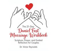 The 21-Day Daniel Fast Marriage Workbook: Scripture, Prayer, and Guided Reflection for Couples