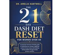The 21-Day DASH Diet Reset for Women Over 40: A practical, hormone-friendly guide to restoring your energy, regaining control of your body, and ... health through simple, proven nutrition.