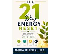 The 21 Day Energy Reset: Boost Your Energy, Eliminate Fatigue, Reset Your Body, and Reclaim Your Vitality