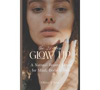 The 21-Day Glow-Up: A Natural Beauty Detox for Mind, Body & Skin