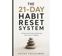The 21-Day Habit Reset System: A Practical Guide to Rewiring Your Life in 3 Weeks (Relationship Self-Help and Personal Growth)