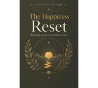 The 21-Day Happiness Reset Journal: A Guided Journal to Reset Your Mind, Reclaim Your Joy, and Build Daily Happiness From the Inside Out