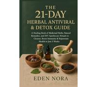 The 21-DAY Herbal Antiviral & Detox Guide: A Healing Book of Medicinal Herbs, Natural Remedies, and DIY Apothecary Rituals to Cleanse, Boost Immunity ... in Just 3 Weeks (Medicinal Plants and Herbs)
