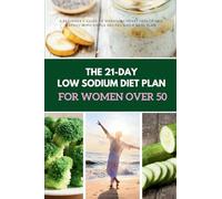 The 21-Day Low Sodium Diet Plan for Women Over 50