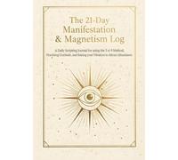 The 21 Day Manifestation & Magnetism Log: A Daily Scripting Journal for using the 3-6-9 Method, Practising Gratitude, and Raising your Vibration to Attract Abundance