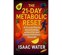 The 21-Day Metabolic Reset: A Proven Plan to Boost Energy, Burn Fat, and Balance Hormones Naturally (The Natural Cure Series)