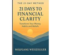 The 21-Day Method: 21 DAYS TO FINANCIAL CLARITY: Transform Your Money Habits and Beliefs (The 21-Day Method - The Personal Growth Series)