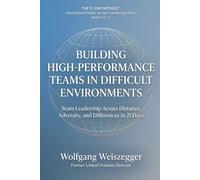 The 21-Day Method - International Public Service Leadership Series: BUILDING HIGH-PERFORMANCE TEAMS IN DIFFICULT ENVIRONMENTS: Team Leadership Across Distance, Adversity, and Difference in 21 Days: 6