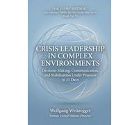 The 21-Day Method - International Public Service Leadership Series: CRISIS LEADERSHIP IN COMPLEX ENVIRONMENTS: Decision-Making, Communication, and Stabilisation Under Pressure in 21 Days: 5