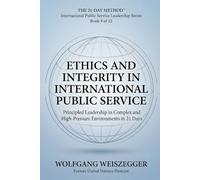 The 21-Day Method - International Public Service Leadership Series: ETHICS AND INTEGRITY IN INTERNATIONAL PUBLIC SERVICE: Principled Leadership in Complex and High-Pressure Environments in 21 Days: 9