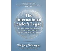 The 21-Day Method - International Public Service Leadership Series: THE INTERNATIONAL LEADER'S LEGACY: Purpose, Impact, and Meaning Across a Long Career in International Service in 21 Days: 12