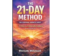 The 21-Day Method - Personal Growth Series: Confidence & Self-Worth: 21 Days to Unshakeable Confidence - Step Into Your Best Self