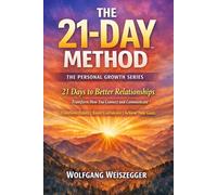 The 21-Day Method - Personal Growth Series: Relationships & Communication: 21 Days to Better Relationships - Transform How You Connect and Communicate: 8