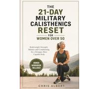 THE 21-DAY MILITARY CALISTHENICS RESET FOR WOMEN OVER 50: Bodyweight Strength, Balance, and Conditioning for a Stronger, More Capable Body