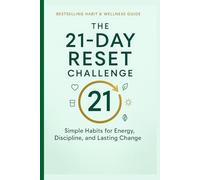 The 21-Day Reset Challenge: Simple Habits for Energy, Discipline, and Lasting Change