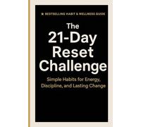 The 21-Day Reset Challenge: Simple Habits for Energy, Discipline, and Lasting Change