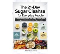 THE 21-DAY SUGAR CLEANSE FOR EVERYDAY PEOPLE: A Simple, Science-Based Plan to End Cravings, Boost Energy, and Take Back Control of Your Health