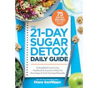 The 21-Day Sugar Detox Daily Guide: A Simplified, Day-by-Day Handbook & Journal to Help You Bust Sugar & Carb Cravin gs Naturally