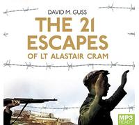 The 21 Escapes of Lt Alastair Cram: A compelling story of courage and endurance in the Second World War [Audio]