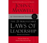 The 21 Irrefutable Laws of Leadership: Follow Them and People Will Follow You