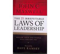 The 21 Irrefutable Laws of Leadership, Follow Them and People Will Follow You