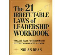 The 21 Irrefutable Laws of Leadership Workbook: Timeless Rules For Becoming An Effective And Impactful Leader