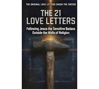 The 21 Love Letters: Following Jesus the Sensitive Badass Outside the Walls of Religion