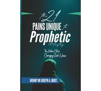 THE 21 PAINS UNIQUE TO PROPHETIC MINISTRY: The Hidden Cost of Carrying God’s Voice
