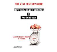 The 21st Century Guide: How To Manage Diabetes & Pre-diabetes